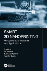 Title: Smart 3D Nanoprinting: Fundamentals, Materials, and Applications, Author: Ajit Behera