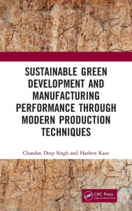 Title: Sustainable Green Development and Manufacturing Performance through Modern Production Techniques, Author: Chandan Deep Singh