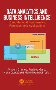 Title: Data Analytics and Business Intelligence: Computational Frameworks, Practices, and Applications, Author: Vincent Charles