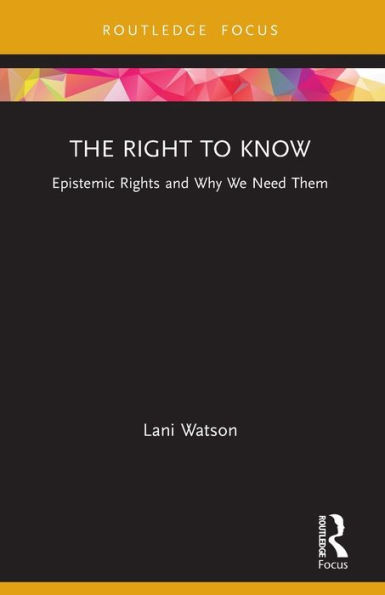 The Right to Know: Epistemic Rights and Why We Need Them