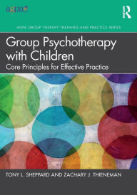 Title: Group Psychotherapy with Children: Core Principles for Effective Practice, Author: Tony L. Sheppard