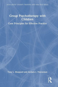 Title: Group Psychotherapy with Children: Core Principles for Effective Practice, Author: Tony L. Sheppard