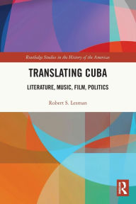 Title: Translating Cuba: Literature, Music, Film, Politics, Author: Robert S. Lesman