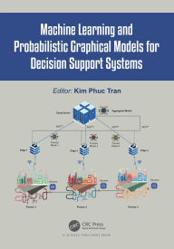 Title: Machine Learning and Probabilistic Graphical Models for Decision Support Systems, Author: Kim Phuc Tran
