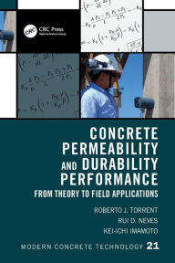 Title: Concrete Permeability and Durability Performance: From Theory to Field Applications, Author: Roberto J. Torrent