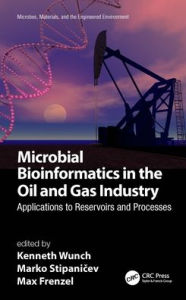 Title: Microbial Bioinformatics in the Oil and Gas Industry: Applications to Reservoirs and Processes, Author: Kenneth Wunch