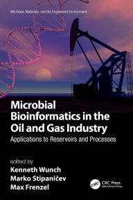 Title: Microbial Bioinformatics in the Oil and Gas Industry: Applications to Reservoirs and Processes, Author: Kenneth Wunch