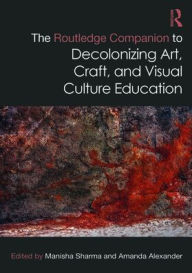 Free ebooks for mobile free download The Routledge Companion to Decolonizing Art, Craft, and Visual Culture Education (English literature) PDF MOBI DJVU 9781032040998 by Manisha Sharma, Amanda Alexander