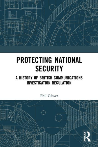 Protecting National Security: A History of British Communications Investigation Regulation