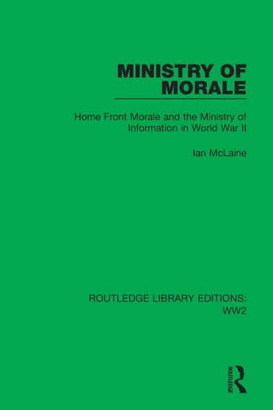 Ministry of Morale: Home Front Morale and the Information World War II