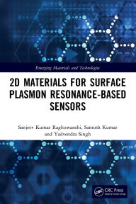 Title: 2D Materials for Surface Plasmon Resonance-based Sensors, Author: Sanjeev Kumar Raghuwanshi