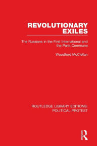 Title: Revolutionary Exiles: The Russians in the First International and the Paris Commune, Author: Woodford McClellan