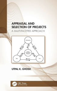 Title: Appraisal and Selection of Projects: A Multi-faceted Approach, Author: Utpal K. Ghosh