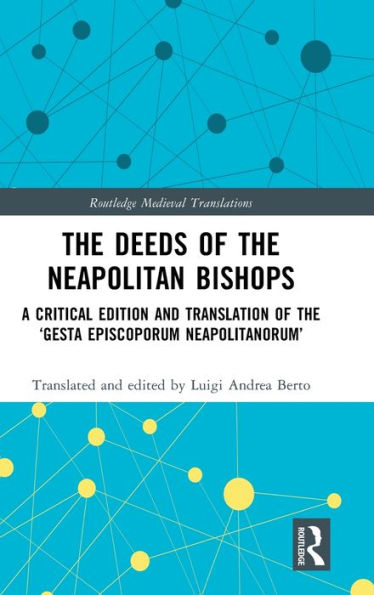 the Deeds of Neapolitan Bishops: A Critical Edition and Translation 'Gesta Episcoporum Neapolitanorum'