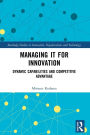 Managing IT for Innovation: Dynamic Capabilities and Competitive Advantage