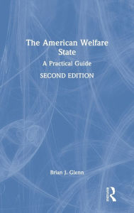 Title: The American Welfare State: A Practical Guide, Author: Brian J. Glenn