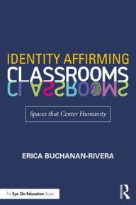 Free online ebooks download pdf Identity Affirming Classrooms: Spaces that Center Humanity