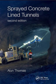 Title: Sprayed Concrete Lined Tunnels, Author: Alun Thomas