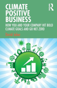 Title: Climate Positive Business: How You and Your Company Hit Bold Climate Goals and Go Net Zero, Author: David Jaber