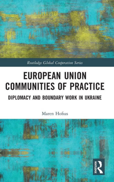 European Union Communities of Practice: Diplomacy and Boundary Work Ukraine