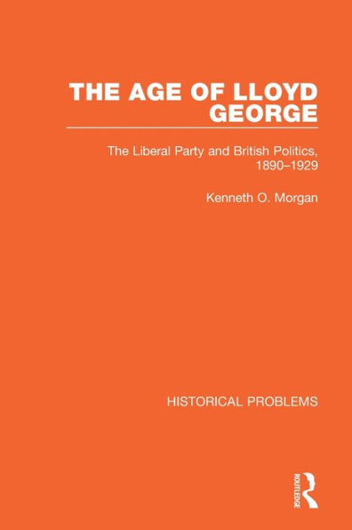 The Age of Lloyd George: Liberal Party and British Politics, 1890-1929