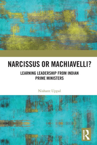 Narcissus or Machiavelli?: Learning Leadership from Indian Prime Ministers