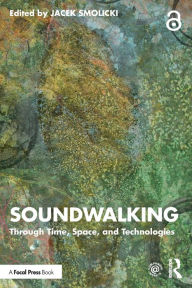 Free audiobook downloads free Soundwalking: Through Time, Space, and Technologies 9781032044224 by Jacek Smolicki, Jacek Smolicki FB2 PDF iBook