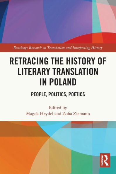 Retracing the History of Literary Translation Poland: People, Politics, Poetics