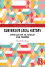 Subversive Legal History: A Manifesto for the Future of Legal Education