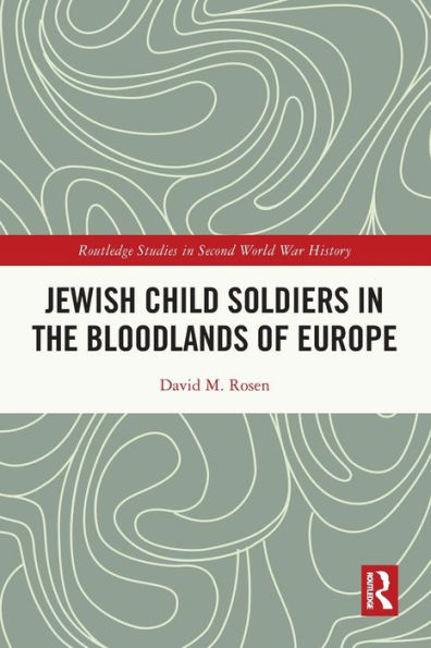 Jewish Child Soldiers the Bloodlands of Europe