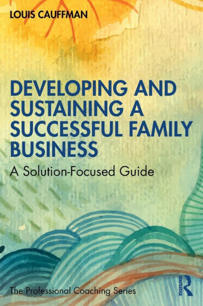 Developing and Sustaining A Successful Family Business: Solution-Focused Guide