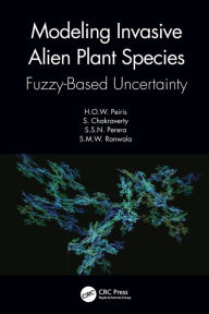 Title: Modeling Invasive Alien Plant Species: Fuzzy-Based Uncertainty, Author: H.O.W. Peiris