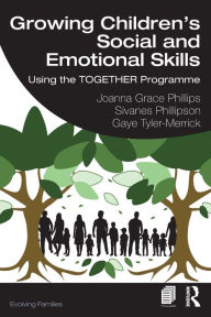 Title: Growing Children's Social and Emotional Skills: Using the TOGETHER Programme, Author: Joanna Grace Phillips