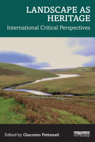 Title: Landscape as Heritage: International Critical Perspectives, Author: Giacomo Pettenati