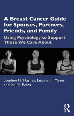 A Breast Cancer Guide For Spouses, Partners, Friends, and Family: Using Psychology to Support Those We Care About