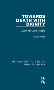 Title: Towards Death with Dignity: Caring for Dying People, Author: Sylvia Poss