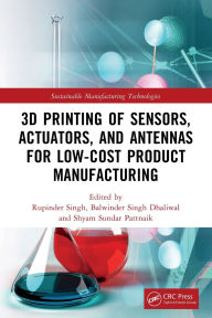 Title: 3D Printing of Sensors, Actuators, and Antennas for Low-Cost Product Manufacturing, Author: Rupinder Singh