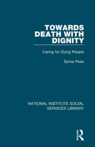 Title: Towards Death with Dignity: Caring for Dying People, Author: Sylvia Poss