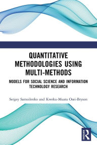 Title: Quantitative Methodologies using Multi-Methods: Models for Social Science and Information Technology Research, Author: Sergey Samoilenko