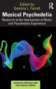 Title: Musical Psychedelia: Research at the Intersection of Music and Psychedelic Experience, Author: Gemma L. Farrell