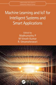 Title: Machine Learning and IoT for Intelligent Systems and Smart Applications, Author: Madhumathy P