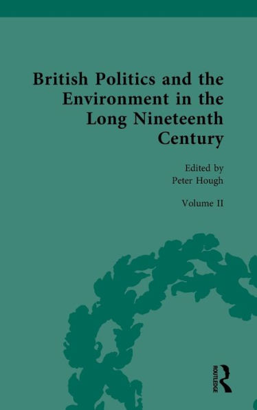 British Politics and the Environment Long Nineteenth Century: Volume II - Regulating Nature Conquering