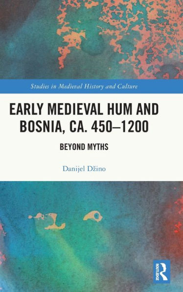 Early Medieval Hum and Bosnia, ca. 450-1200: Beyond Myths