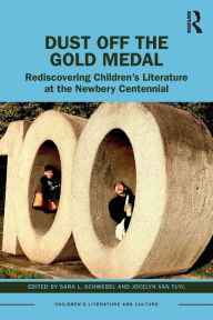 Title: Dust Off the Gold Medal: Rediscovering Children's Literature at the Newbery Centennial, Author: Sara L. Schwebel
