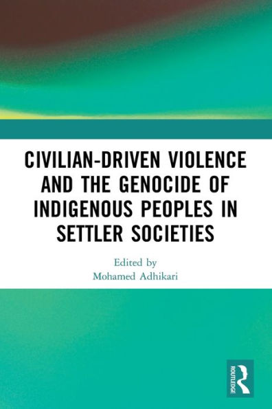 Civilian-Driven Violence and the Genocide of Indigenous Peoples Settler Societies