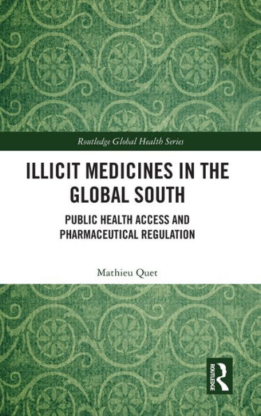 Illicit Medicines the Global South: Public Health Access and Pharmaceutical Regulation