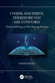 Title: I Think and Write, Therefore You Are Confused: Technical Writing and The Language Interface, Author: Vahid Paeez