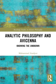 Title: Analytic Philosophy and Avicenna: Knowing the Unknown, Author: Mohammad Azadpur