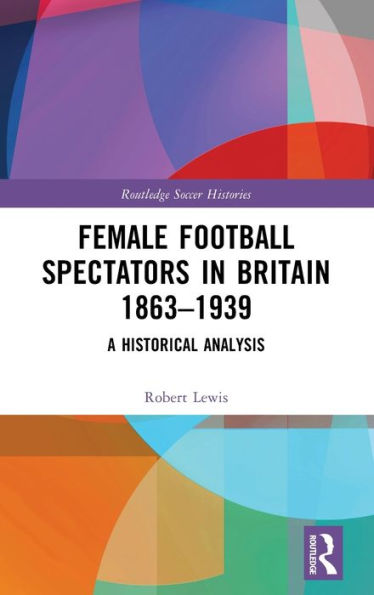 Female Football Spectators Britain 1863-1939: A Historical Analysis