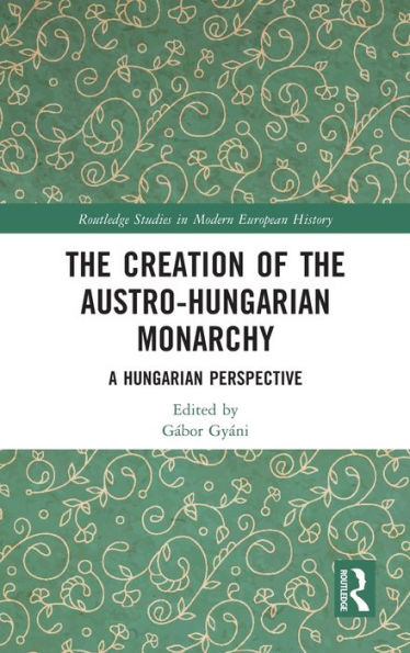 The Creation of the Austro-Hungarian Monarchy: A Hungarian Perspective